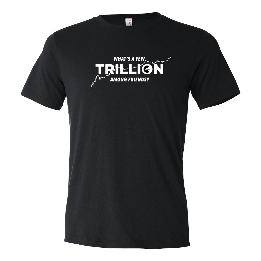 What's a Few Trillion Among Friends? (Unisex Black T-Shirt)