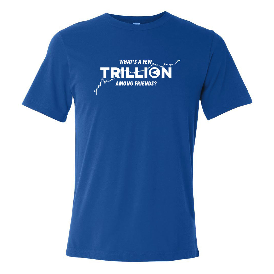 What's a Few Trillion Among Friends? (Unisex Royal T-Shirt)