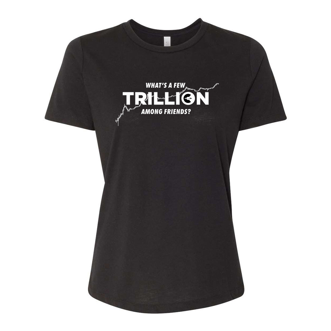 What's a Few Trillion Among Friends? (Women Black T-Shirt)