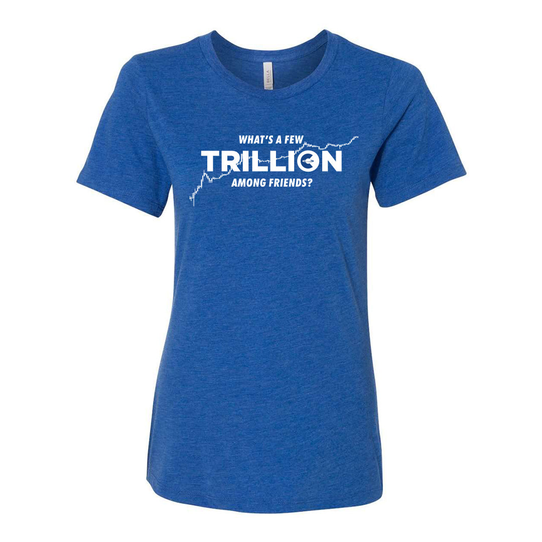 What's a Few Trillion Among Friends? (Women Royal T-Shirt)